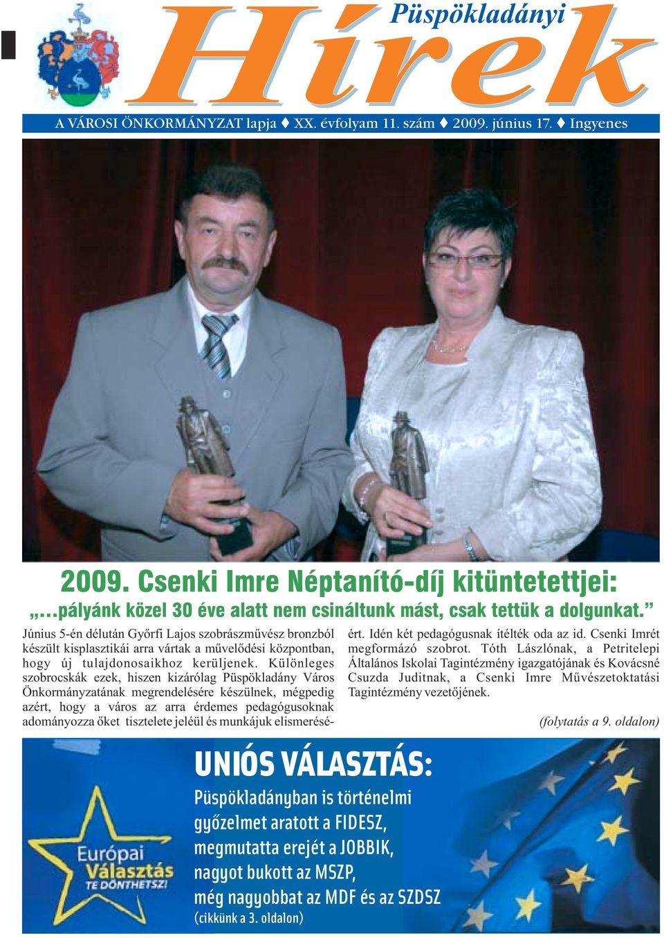 UNIÓS VÁLASZTÁS: Püspökladányban is történelmi gyõzelmet aratott a FIDESZ, megmutatta erejét a JOBBIK, nagyot bukott az MSZP, még nagyobbat az MDF és az SZDSZ (cikkünk a 3.