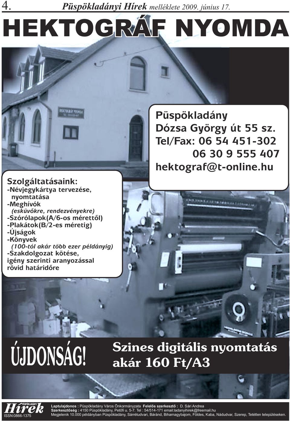 több ezer példányig) -Szakdolgozat kötése, igény szerinti aranyozással rövid határidõre Püspökladány Dózsa György út 55 sz. Tel/Fax: 06 54 451-302 06 30 9 555 407 hektograf@t-online.hu ÚJDONSÁG!