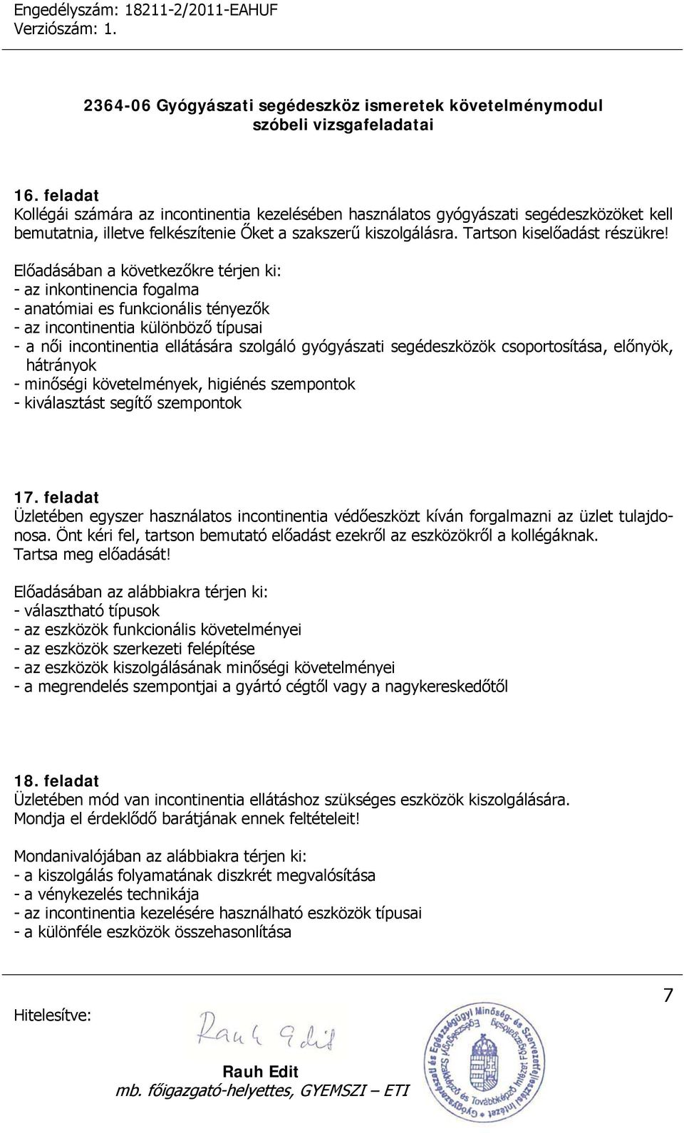 segédeszközök csoportosítása, előnyök, hátrányok - minőségi követelmények, higiénés szempontok - kiválasztást segítő szempontok 17.