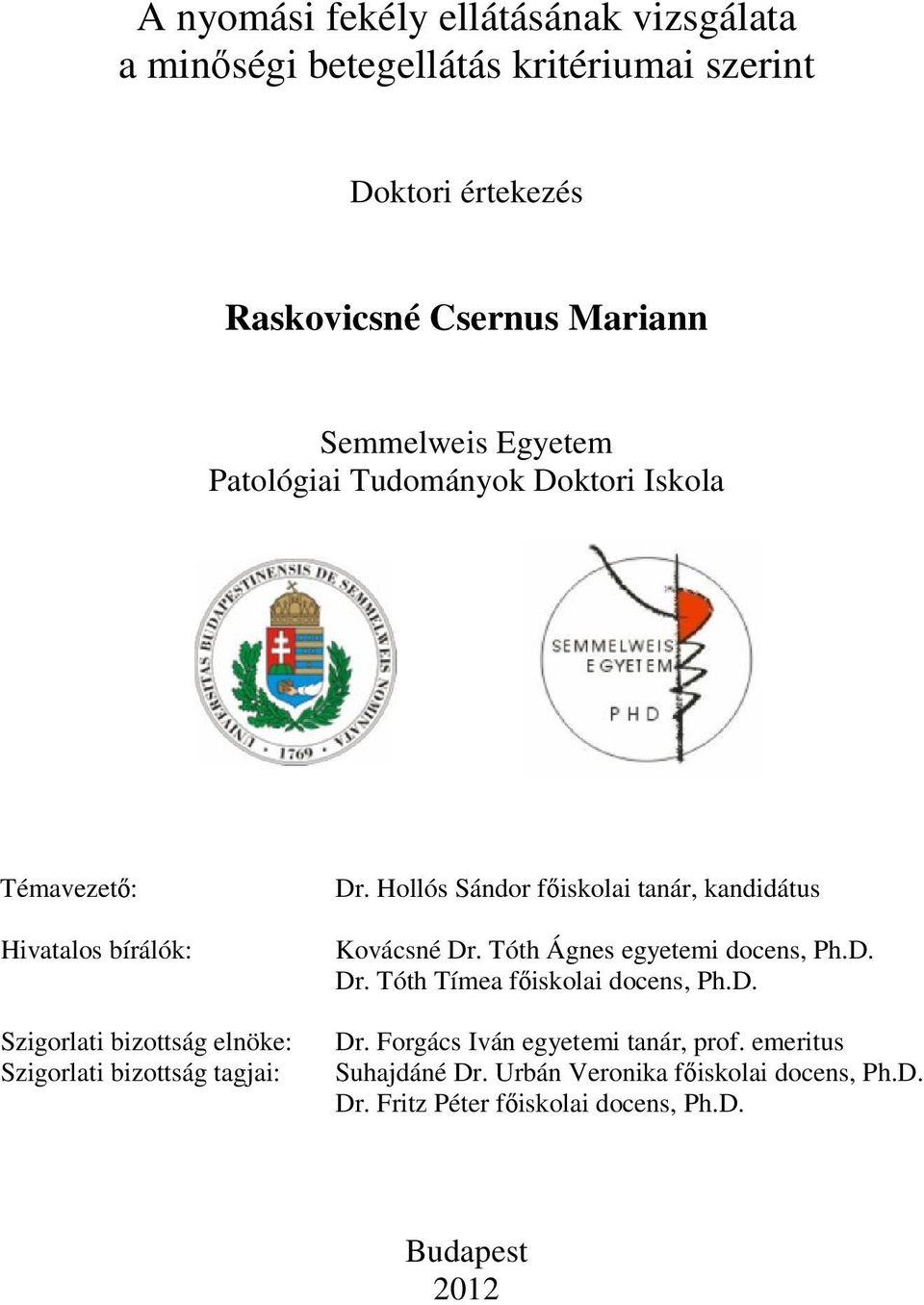 Hollós Sándor főiskolai tanár, kandidátus Kovácsné Dr. Tóth Ágnes egyetemi docens, Ph.D. Dr. Tóth Tímea főiskolai docens, Ph.D. Dr. Forgács Iván egyetemi tanár, prof.