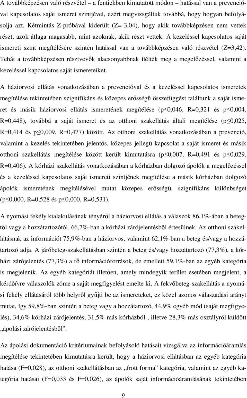 A kezeléssel kapcsolatos saját ismereti szint megítélésére szintén hatással van a továbbképzésen való részvétel (Z=3,42).