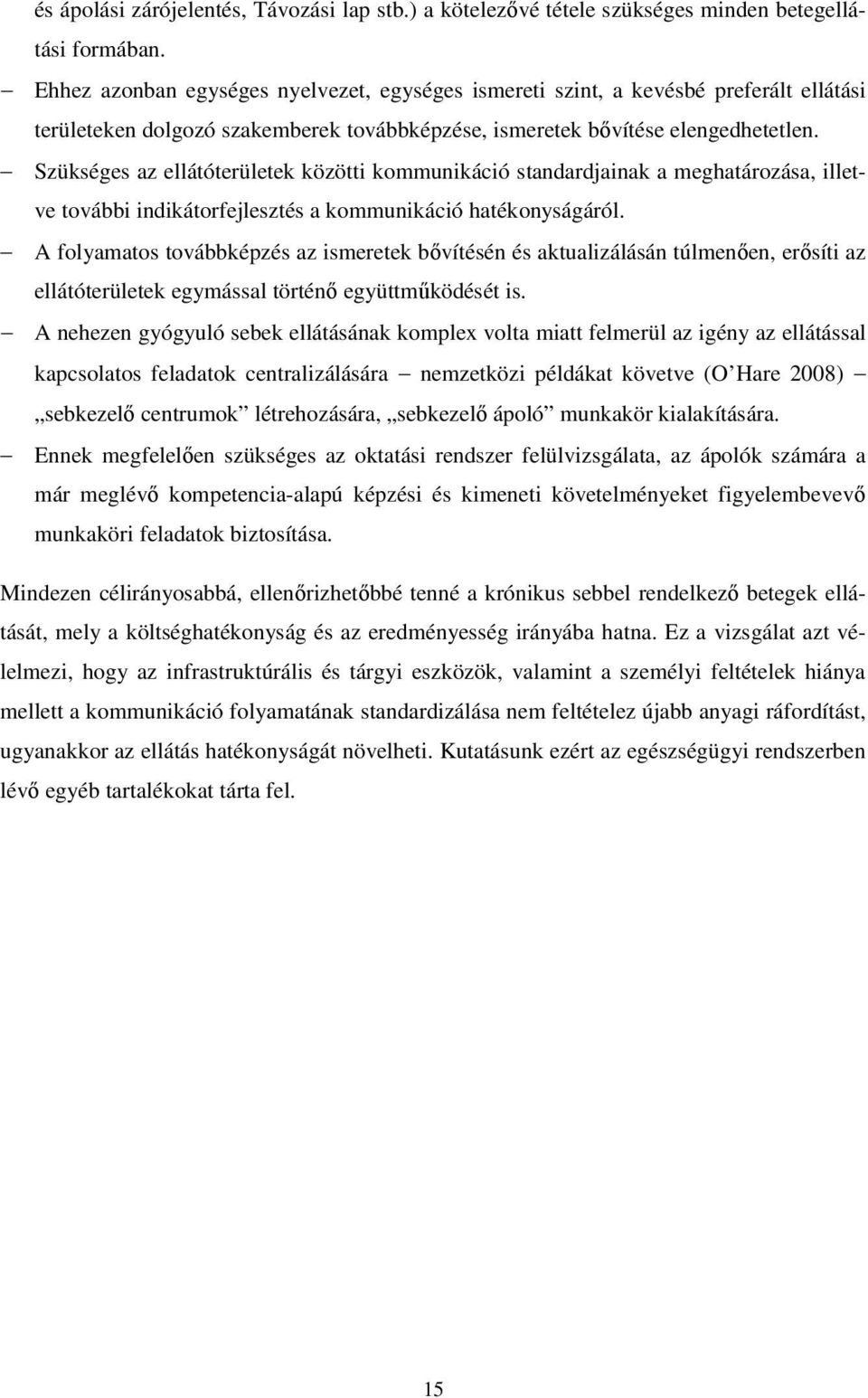 Szükséges az ellátóterületek közötti kommunikáció standardjainak a meghatározása, illetve további indikátorfejlesztés a kommunikáció hatékonyságáról.