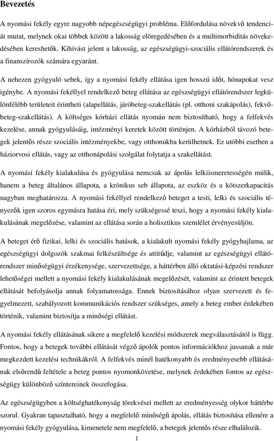 Kihívást jelent a lakosság, az egészségügyi-szociális ellátórendszerek és a finanszírozók számára egyaránt.