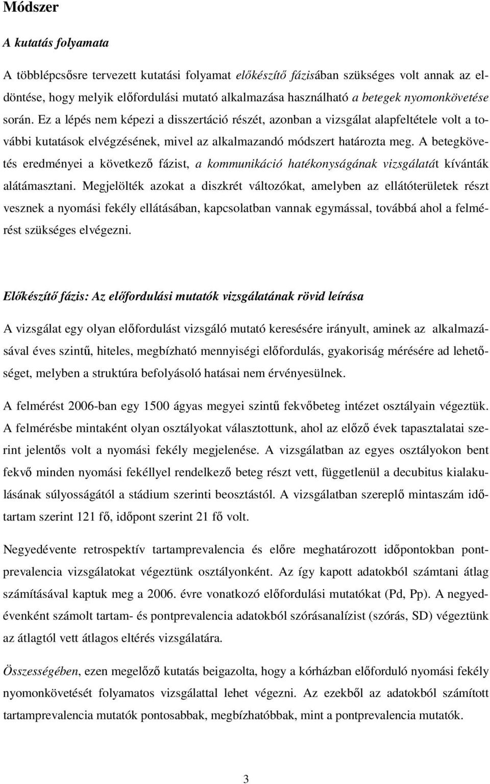 A betegkövetés eredményei a következő fázist, a kommunikáció hatékonyságának vizsgálatát kívánták alátámasztani.