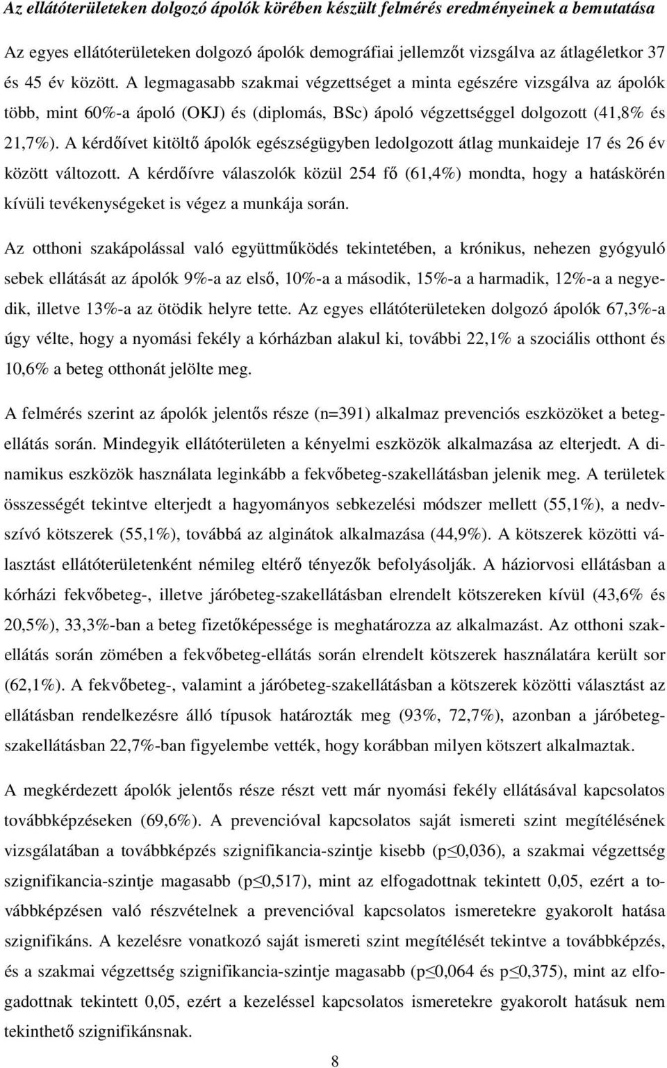 A kérdőívet kitöltő ápolók egészségügyben ledolgozott átlag munkaideje 17 és 26 év között változott.