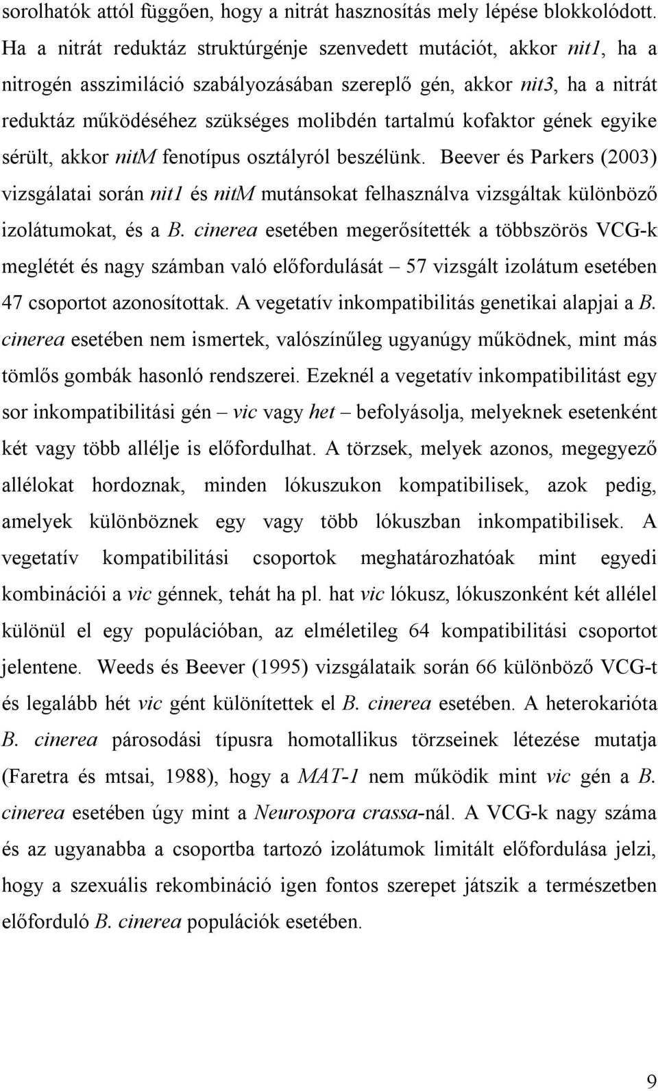 kofaktor gének egyike sérült, akkor nitm fenotípus osztályról beszélünk. Beever és Parkers (2003) vizsgálatai során nit1 és nitm mutánsokat felhasználva vizsgáltak különböző izolátumokat, és a B.