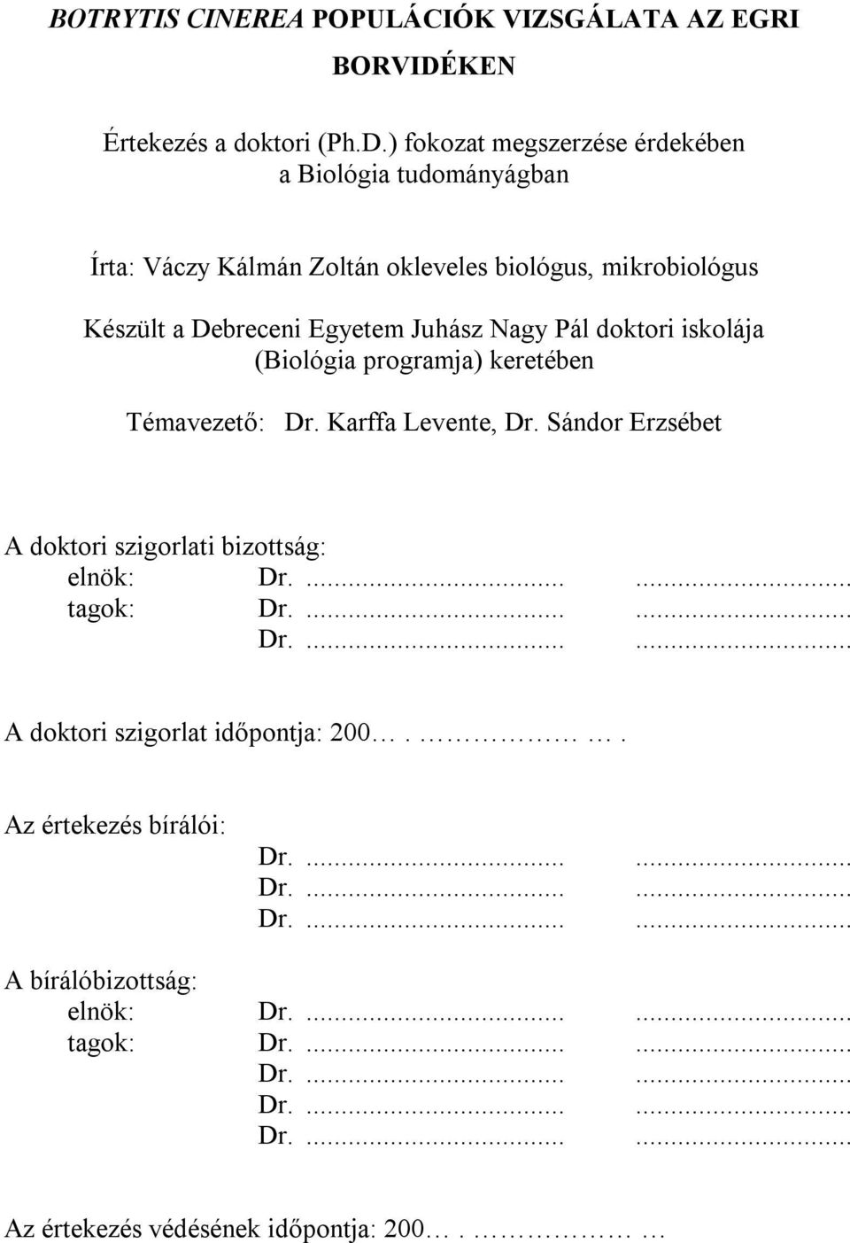 ) fokozat megszerzése érdekében a Biológia tudományágban Írta: Váczy Kálmán Zoltán okleveles biológus, mikrobiológus Készült a Debreceni Egyetem Juhász Nagy