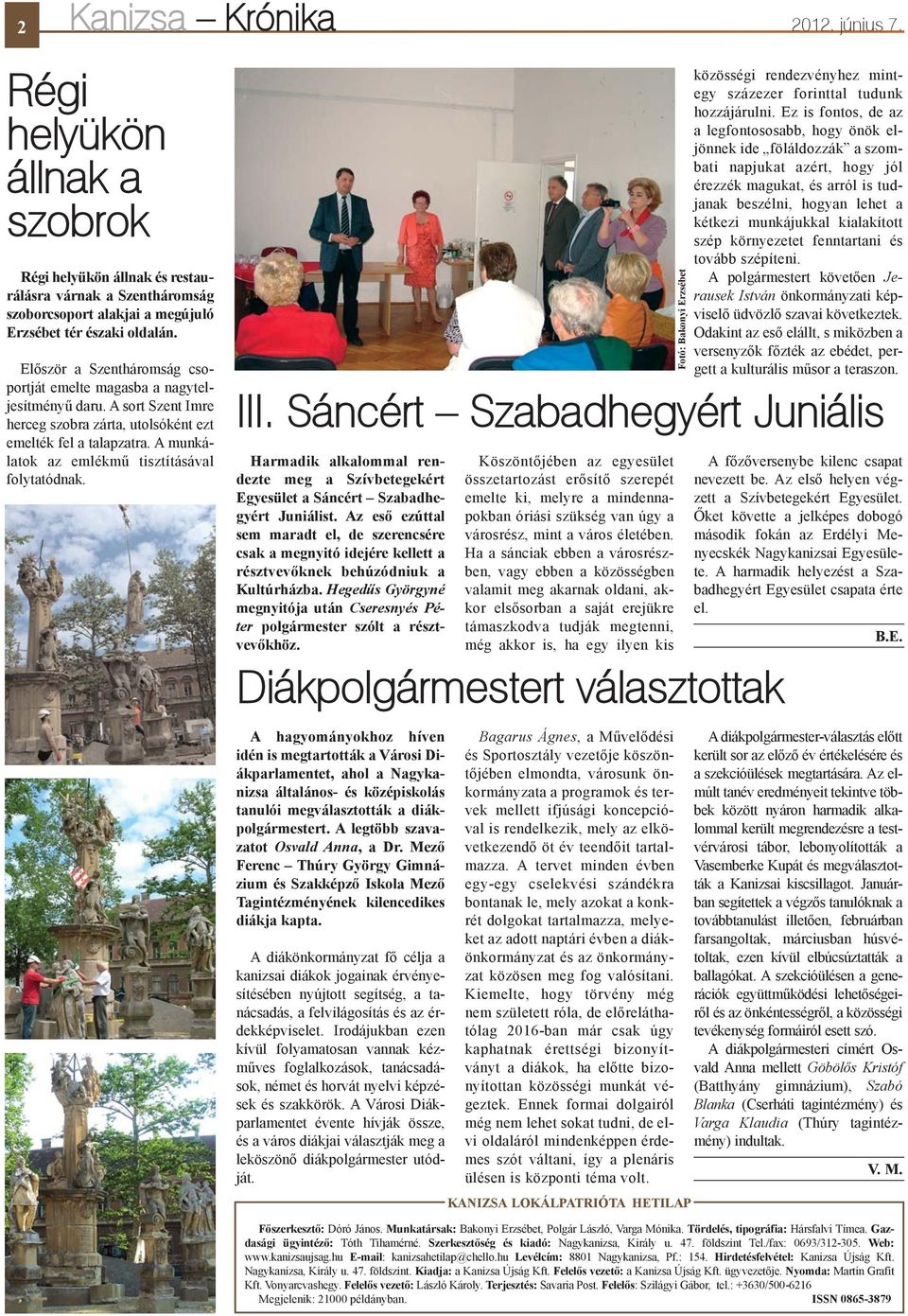 A munkálatok az emlékmû tisztításával folytatódnak. Harmadik alkalommal rendezte meg a Szívbetegekért Egyesület a Sáncért Szabadhegyért Juniálist.