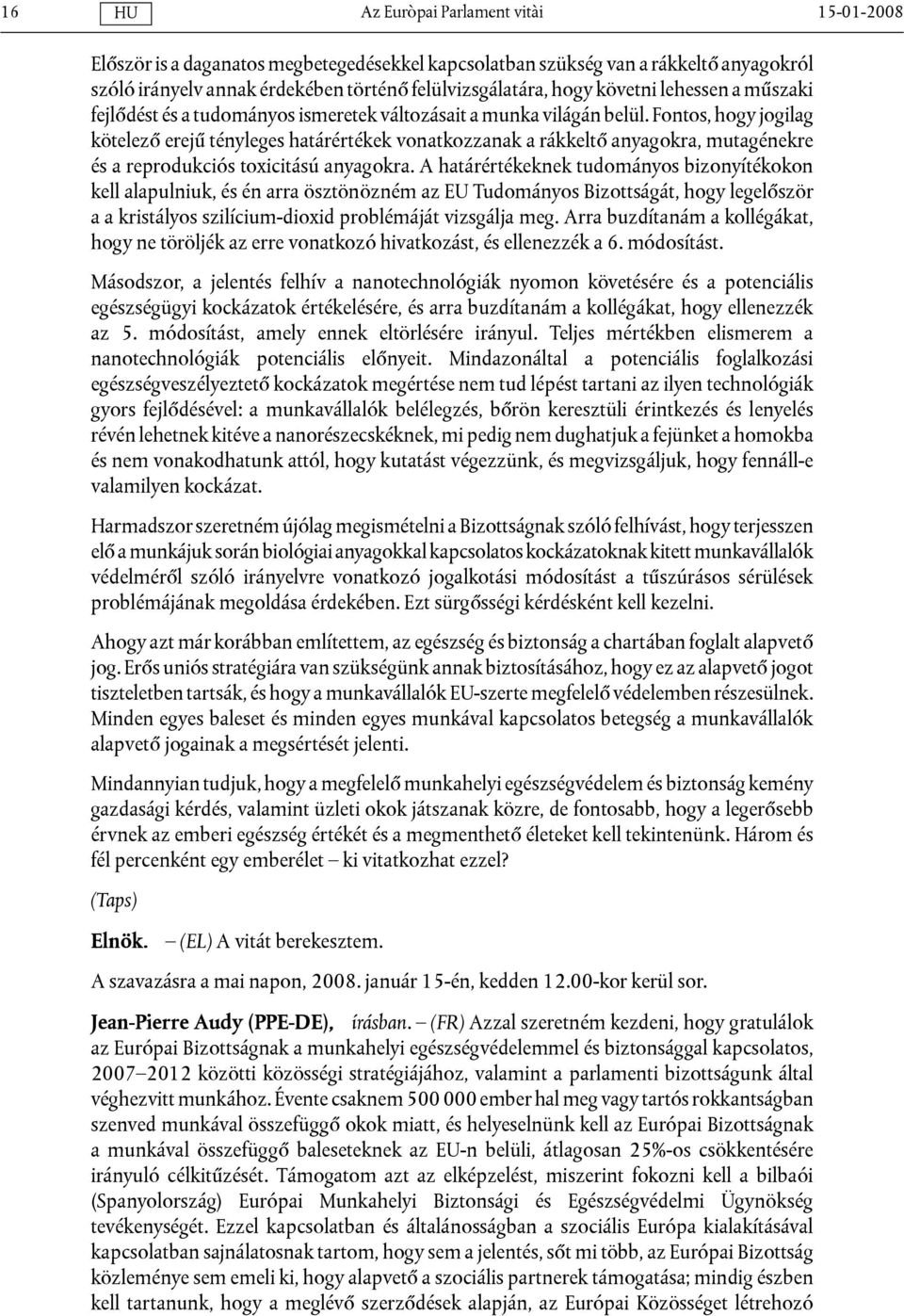 Fontos, hogy jogilag kötelező erejű tényleges határértékek vonatkozzanak a rákkeltő anyagokra, mutagénekre és a reprodukciós toxicitású anyagokra.