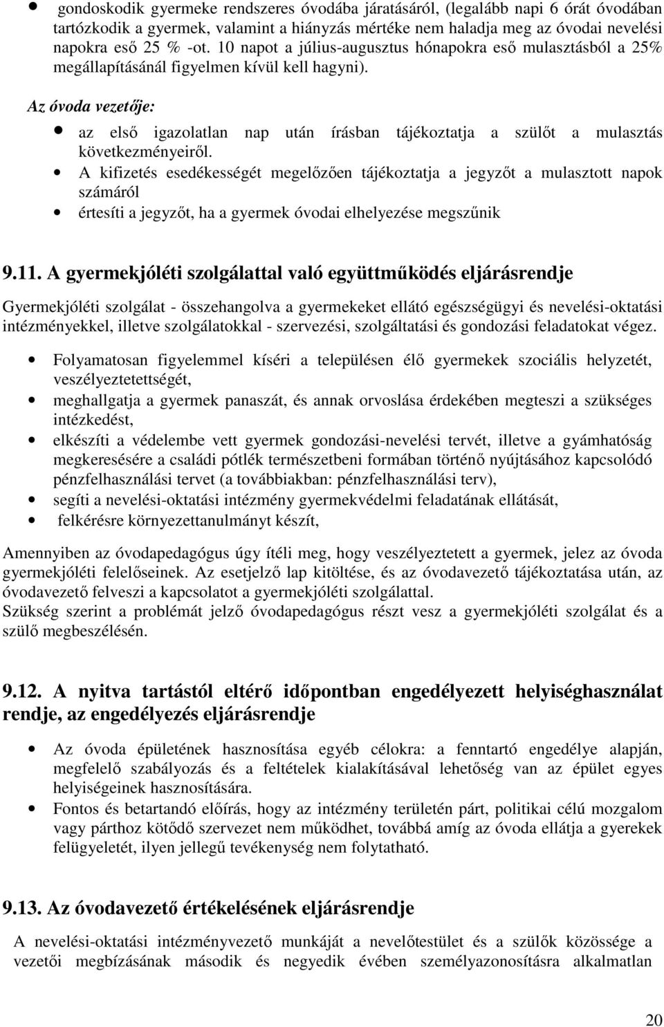 Az óvoda vezetője: az első igazolatlan nap után írásban tájékoztatja a szülőt a mulasztás következményeiről.