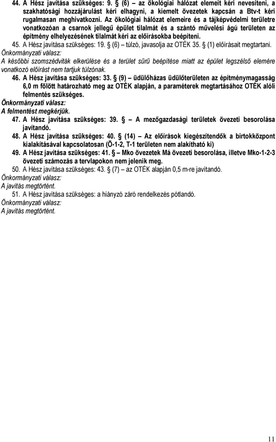 beépíteni. 45. A Hész javítása szükséges: 19. (6) túlzó, javasolja az OTÉK 35. (1) előírásait megtartani.