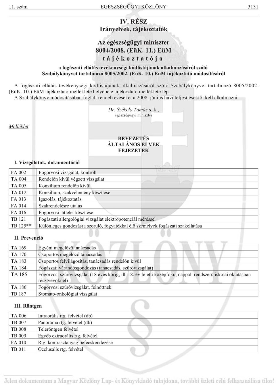 ) EüM tájékoztató módosításáról A fo gá sza ti el lá tás te vé keny sé gi kód lis tá já nak al kal ma zá sá ról szó ló Sza bály köny vet tar tal ma zó 8005/2002. (EüK. 10.