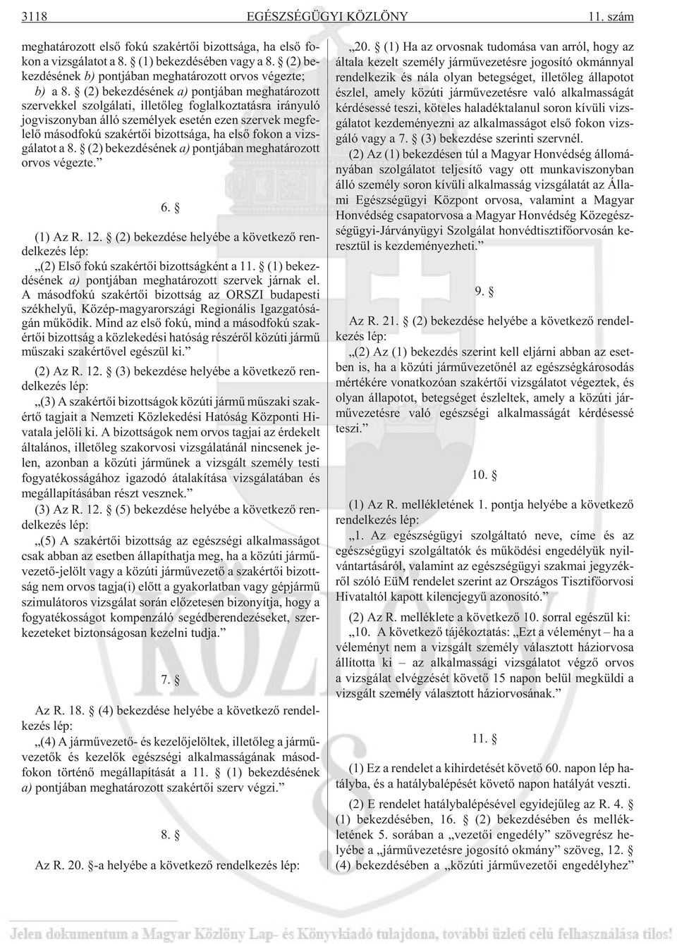 (2) be kez dé sé nek a) pont já ban meg ha tá ro zott szer vek kel szol gá la ti, il le tõ leg fog lal koz ta tás ra irá nyu ló jog vi szony ban álló sze mé lyek ese tén ezen szer vek meg fe - le lõ