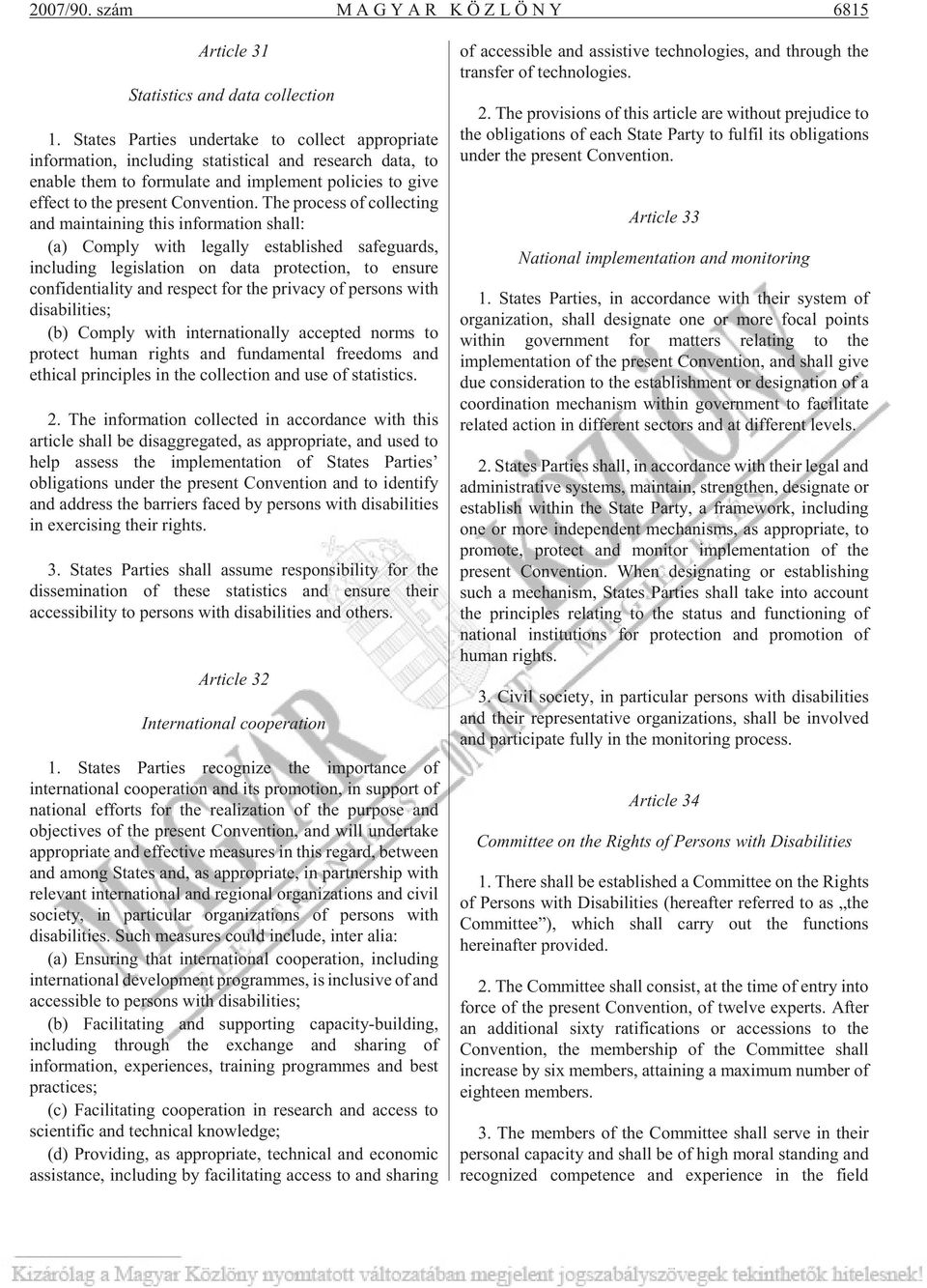 The process of collecting and maintaining this information shall: (a) Comply with legally established safeguards, including legislation on data protection, to ensure confidentiality and respect for
