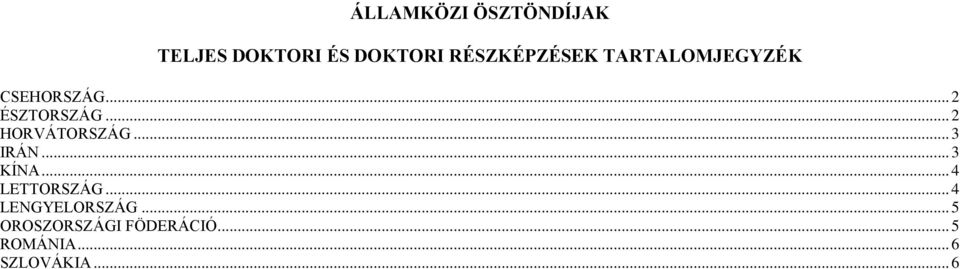 .. 2 HORVÁTORSZÁG... 3 IRÁN... 3 KÍNA... 4 LETTORSZÁG.