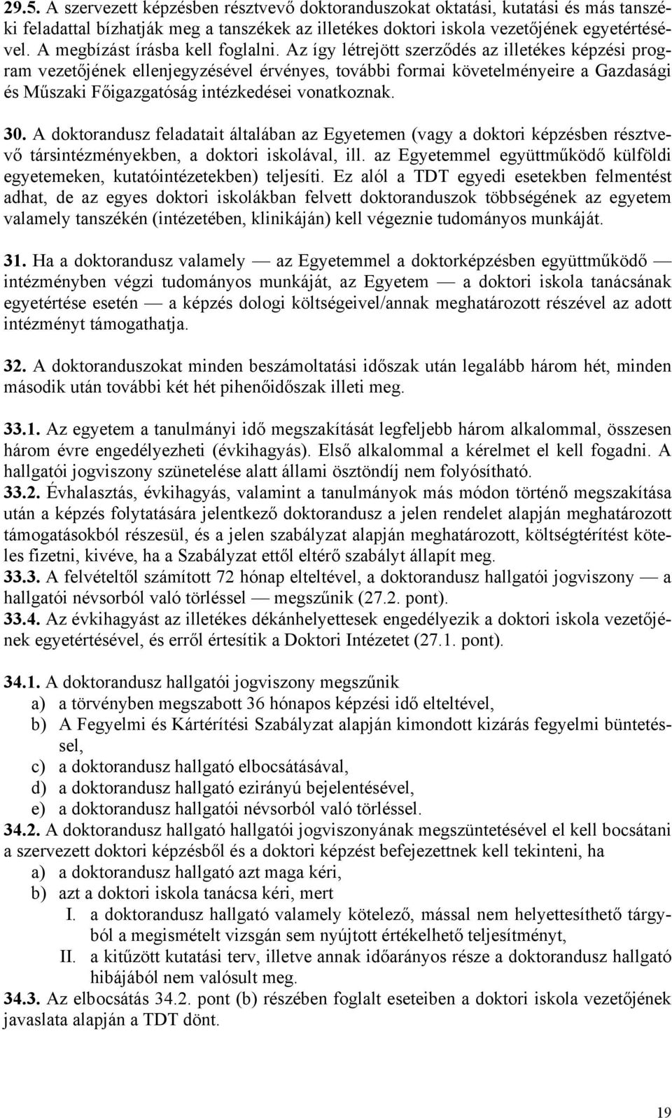 Az így létrejött szerződés az illetékes képzési program vezetőjének ellenjegyzésével érvényes, további formai követelményeire a Gazdasági és Műszaki Főigazgatóság intézkedései vonatkoznak. 30.