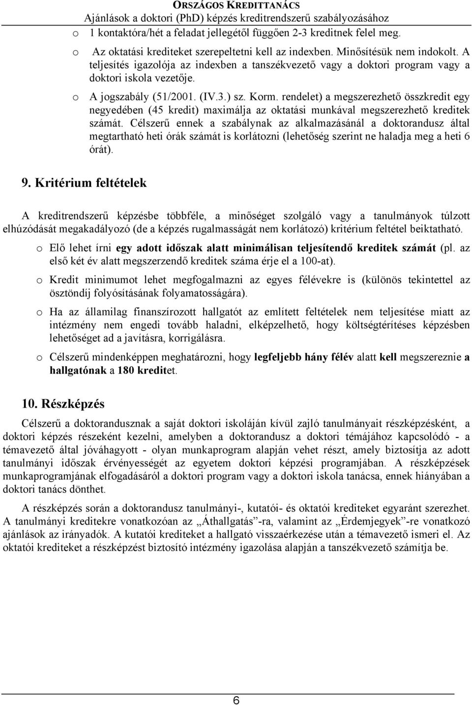 rendelet) a megszerezhető összkredit egy negyedében (45 kredit) maximálja az oktatási munkával megszerezhető kreditek számát.