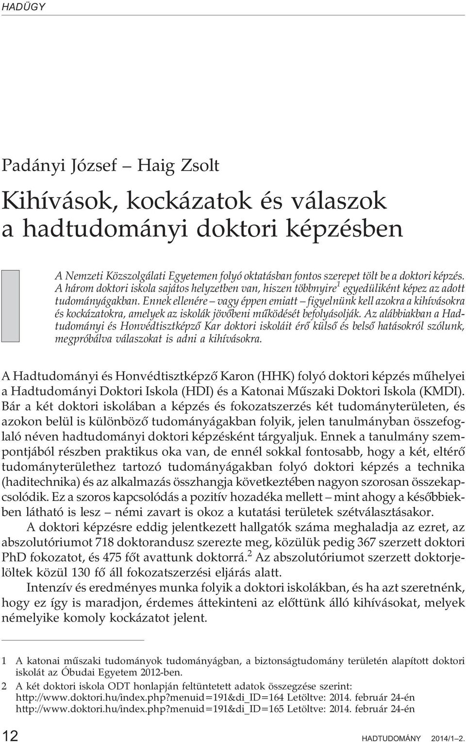Ennek ellenére vagy éppen emiatt figyelnünk kell azokra a kihívásokra és kockázatokra, amelyek az iskolák jövõbeni mûködését befolyásolják.