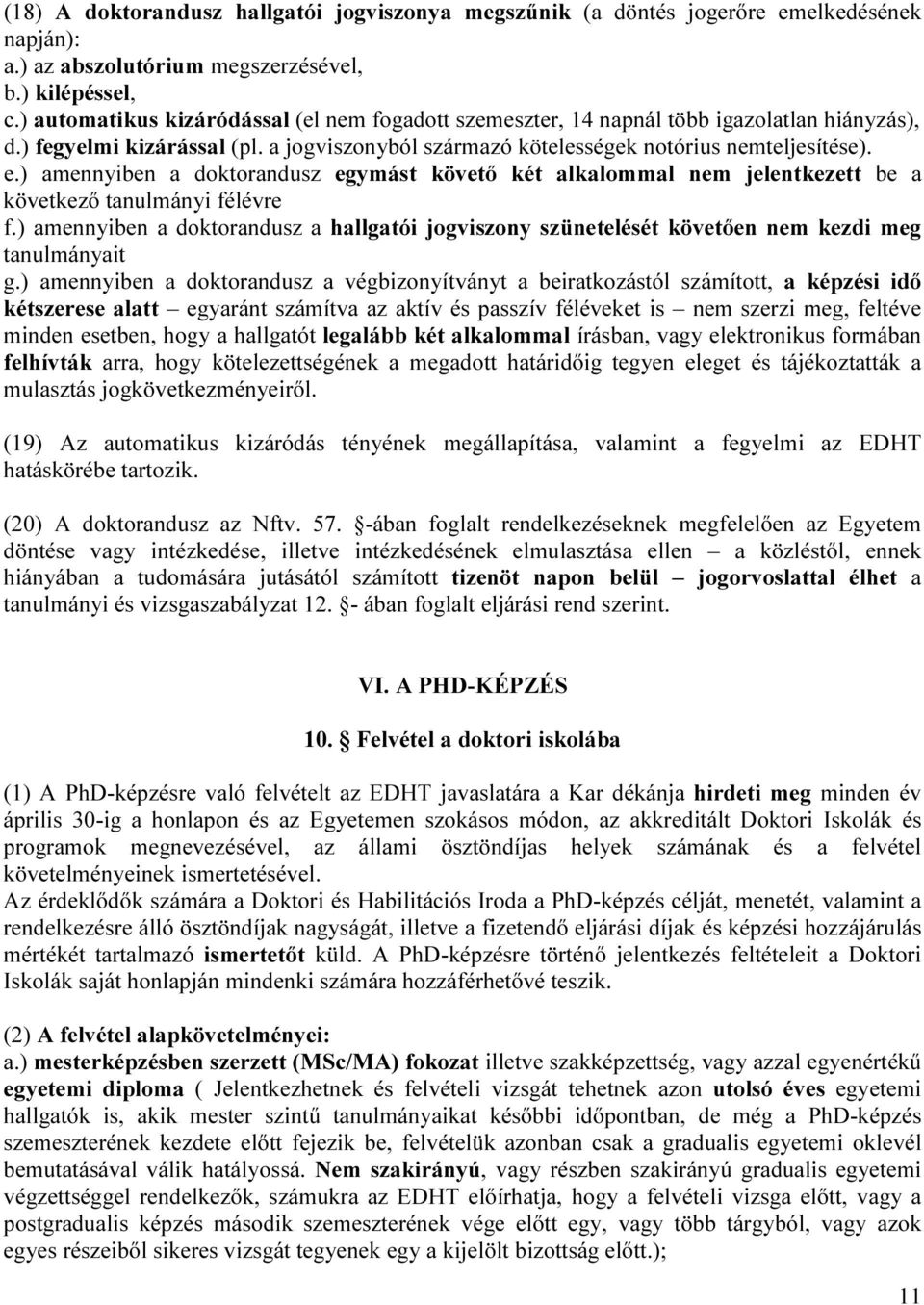 ) amennyiben a doktorandusz egymást követő két alkalommal nem jelentkezett be a következő tanulmányi félévre f.