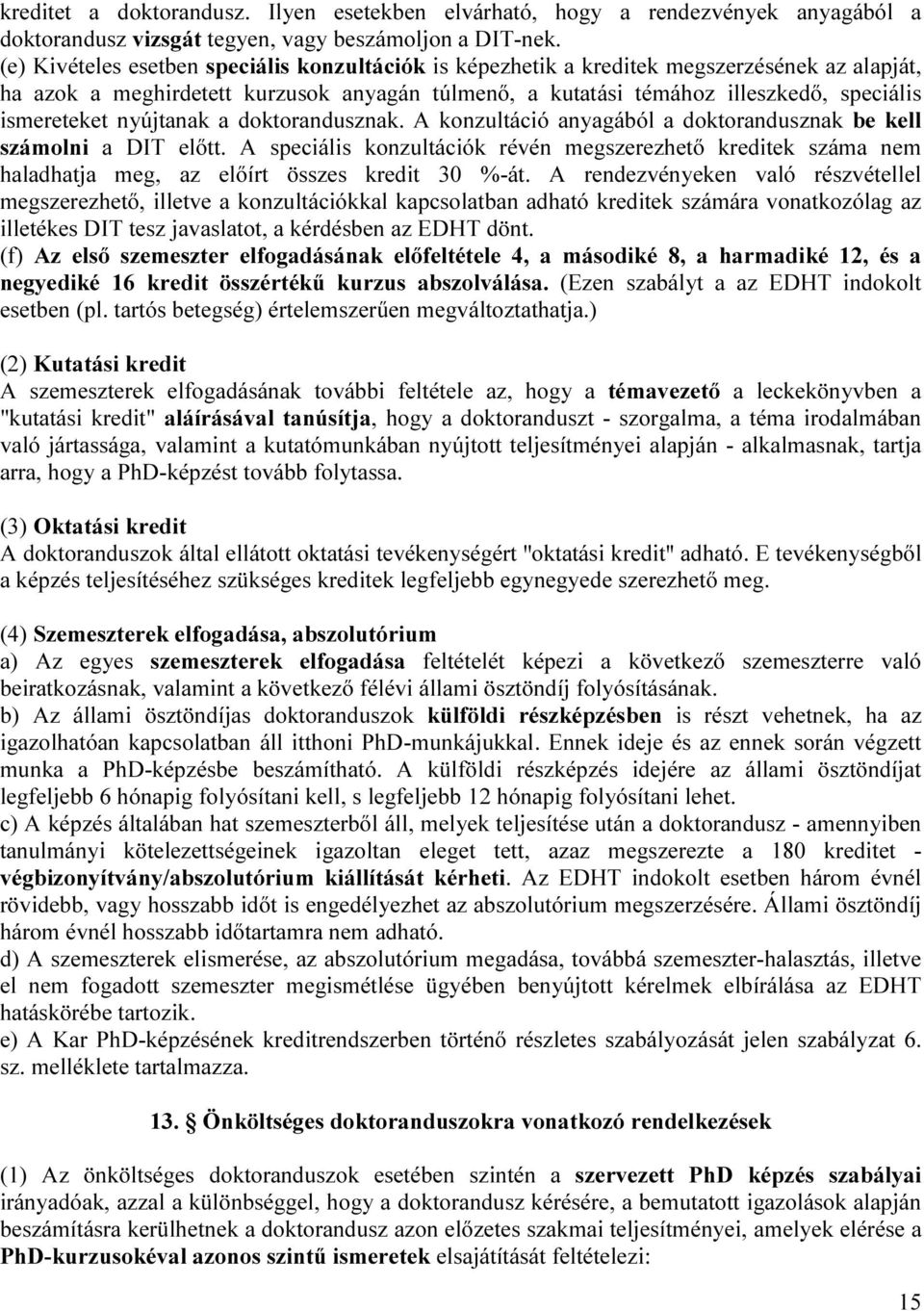 nyújtanak a doktorandusznak. A konzultáció anyagából a doktorandusznak be kell számolni a DIT előtt.