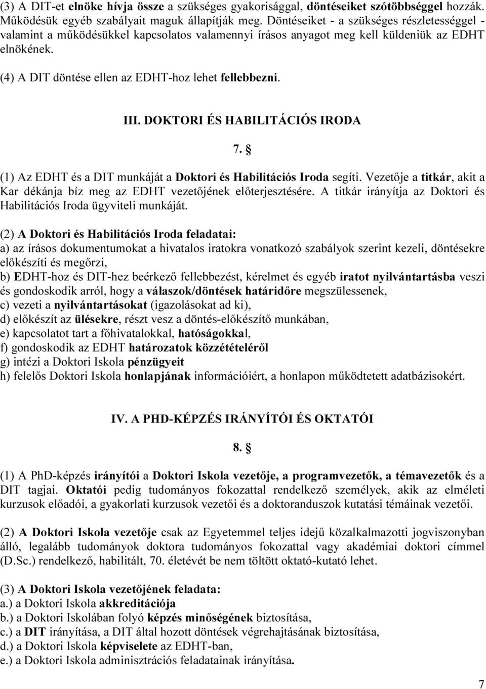 III. DOKTORI ÉS HABILITÁCIÓS IRODA 7. (1) Az EDHT és a DIT munkáját a Doktori és Habilitációs Iroda segíti. Vezetője a titkár, akit a Kar dékánja bíz meg az EDHT vezetőjének előterjesztésére.