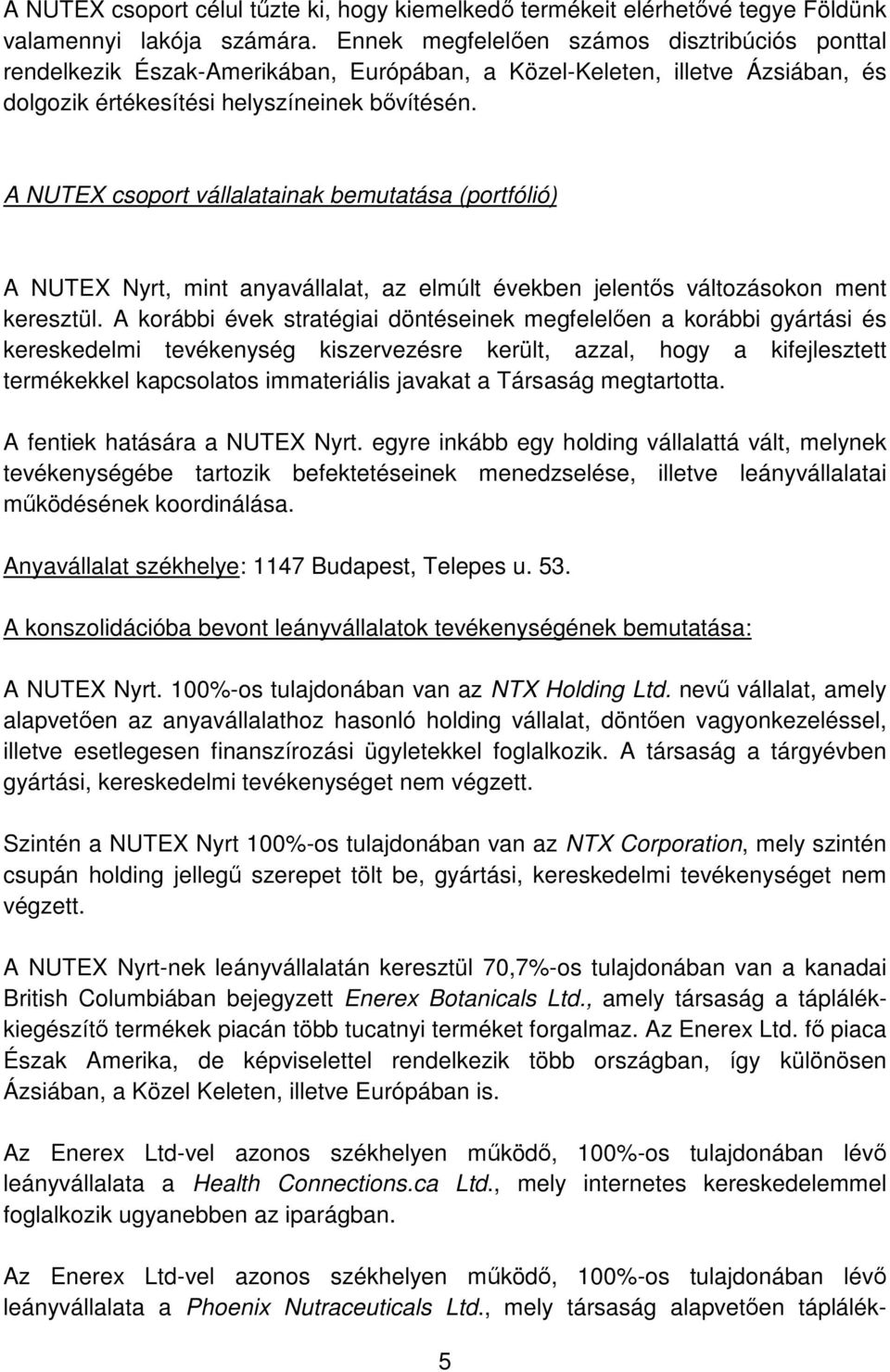 A NUTEX csoport vállalatainak bemutatása (portfólió) A NUTEX Nyrt, mint anyavállalat, az elmúlt években jelentős változásokon ment keresztül.