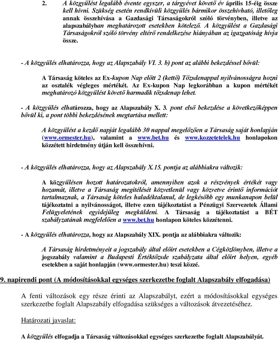 A közgyűlést a Gazdasági Társaságokról szóló törvény eltérő rendelkezése hiányában az igazgatóság hívja össze. - A közgyűlés elhatározza, hogy az Alapszabály VI. 3.