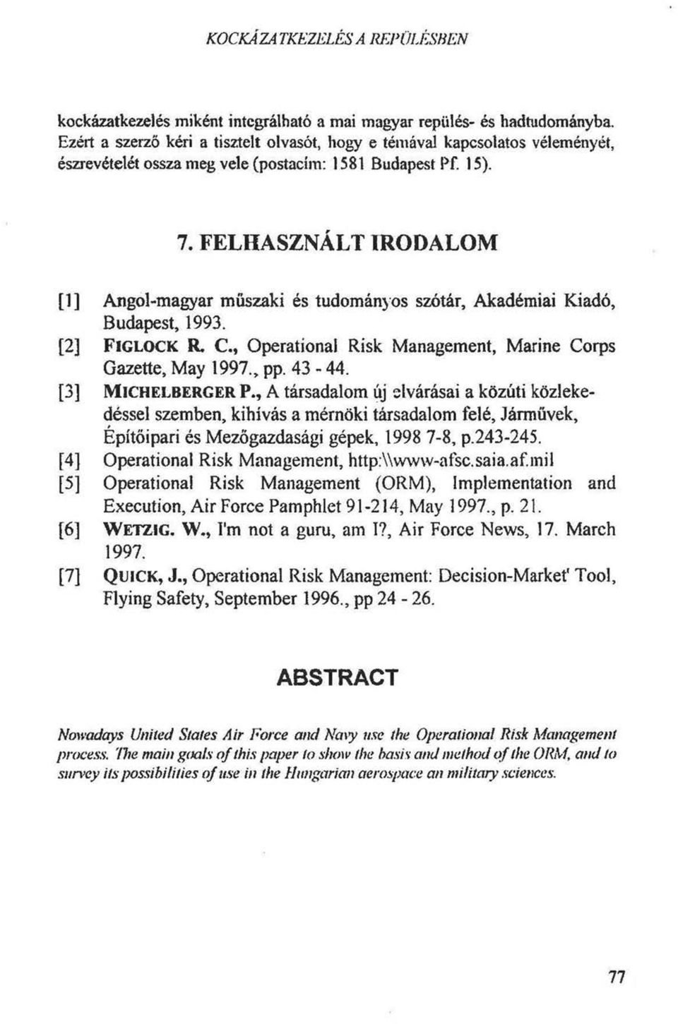 FELHASZNÁLT IRODALOM [1] Angol-magyar műszaki és tudományos szótár, Akadémiai Kiadó, Budapest, 1993. [2] F ig l o c k R. C., Operational Risk Management, Marine Corps Gazette, May 1997., pp. 43-44.