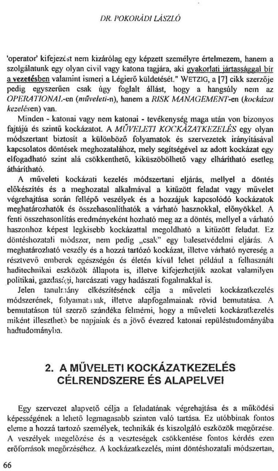 " WETZ1G, a [7] cikk szerzője pedig egyszerűen csak úgy foglalt állást, hogy a hangsúly nem az OPERA ILONA L-en (műveleti-n), hanem a RISK MA NA CEMENT-en (kockázat kezelésen) van.