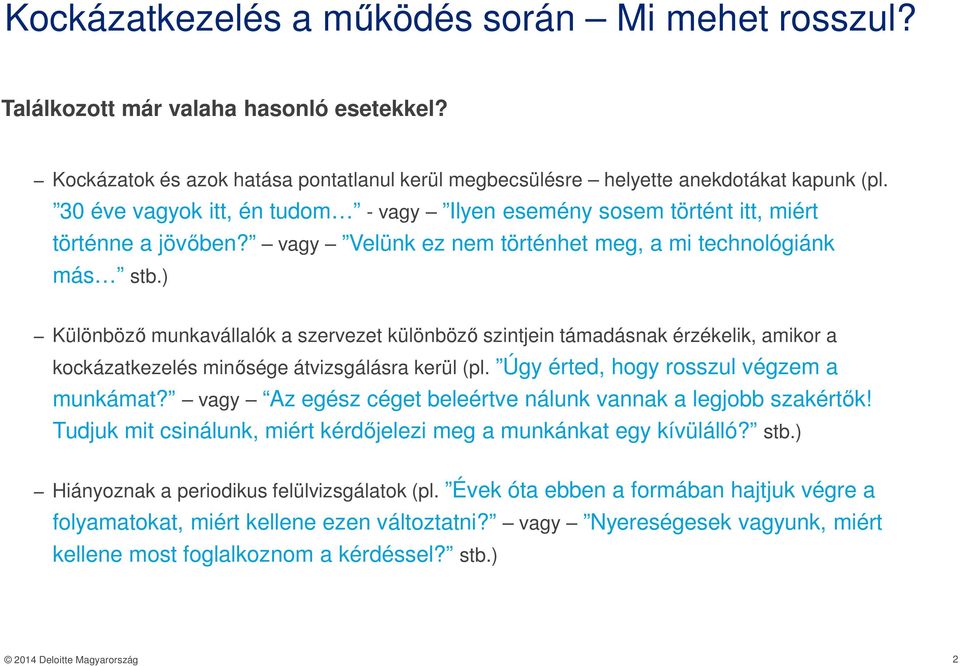 ) Különböző munkavállalók a szervezet különböző szintjein támadásnak érzékelik, amikor a kockázatkezelés minősége átvizsgálásra kerül (pl. Úgy érted, hogy rosszul végzem a munkámat?