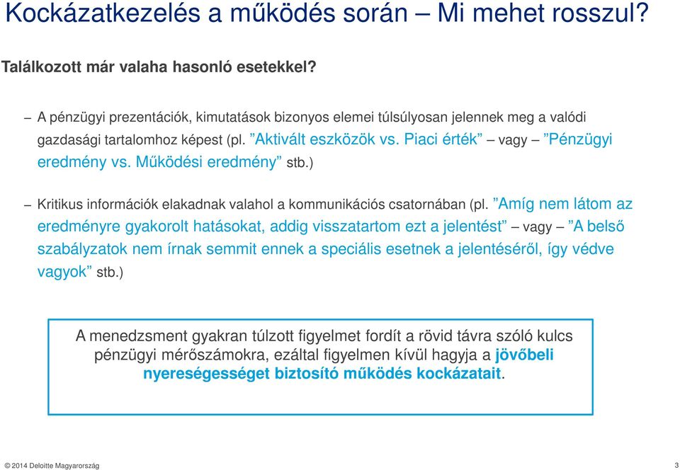 Működési eredmény stb.) Kritikus információk elakadnak valahol a kommunikációs csatornában (pl.