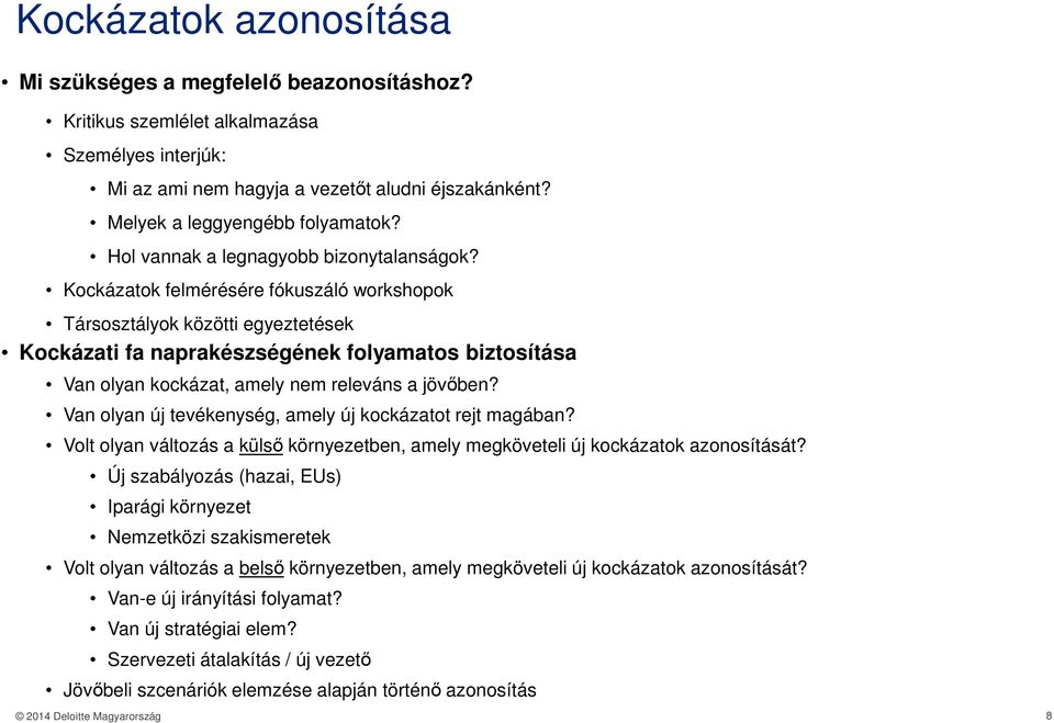 Kockázatok felmérésére fókuszáló workshopok Társosztályok közötti egyeztetések fa naprakészségének folyamatos biztosítása Van olyan kockázat, amely nem releváns a jövőben?