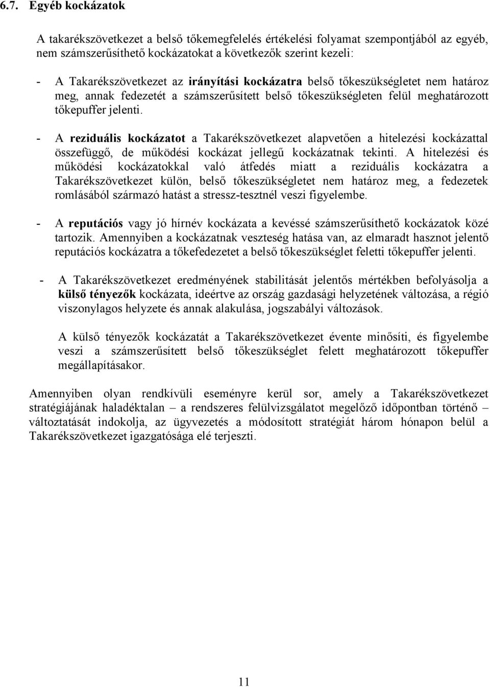 - A reziduális kockázatot a Takarékszövetkezet alapvetően a hitelezési kockázattal összefüggő, de működési kockázat jellegű kockázatnak tekinti.