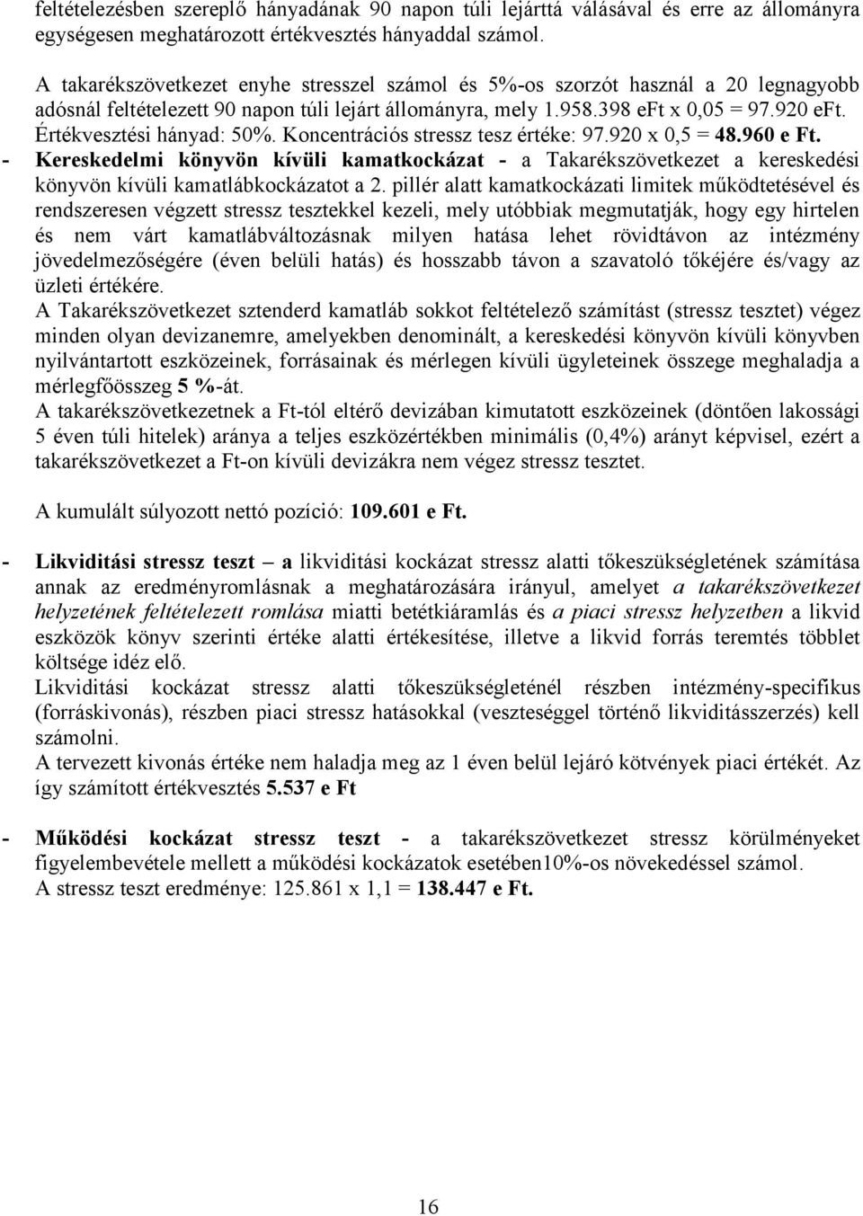 Értékvesztési hányad: 50%. Koncentrációs stressz tesz értéke: 97.920 x 0,5 = 48.960 e Ft.