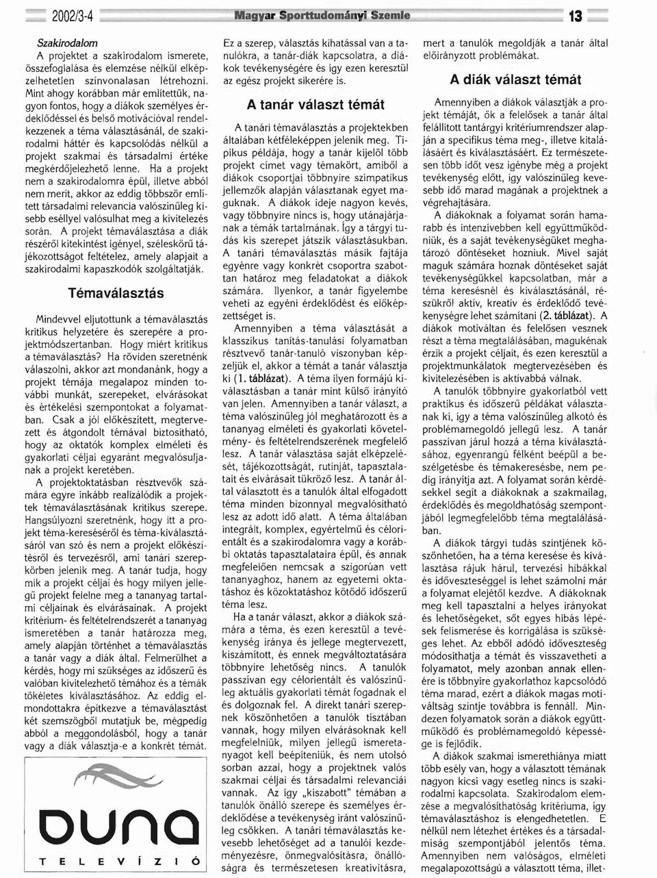 projekt szakmai és társadalmi értéke megkérdőjelezhető lenne.