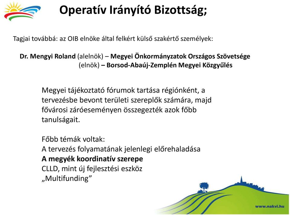 tájékoztató fórumok tartása régiónként, a tervezésbe bevont területi szereplők számára, majd fővárosi záróeseményen összegezték