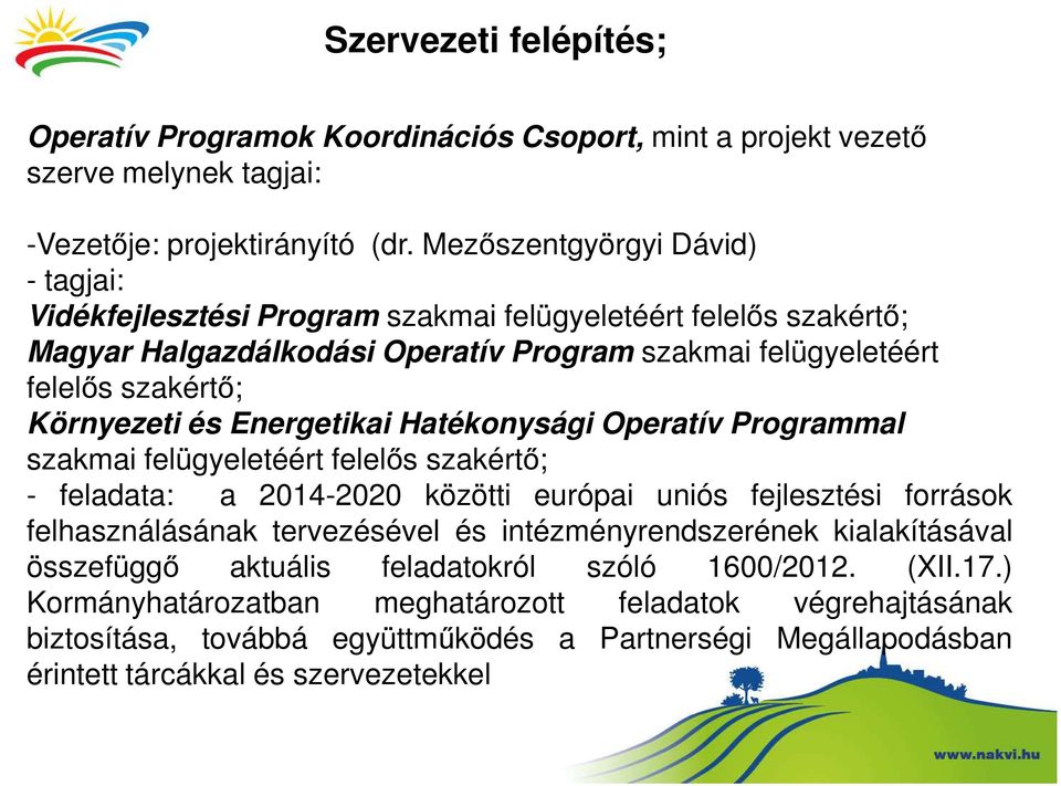 Energetikai Hatékonysági Operatív Programmal szakmai felügyeletéért felelős szakértő; - feladata: a 2014-2020 közötti európai uniós fejlesztési források felhasználásának tervezésével és