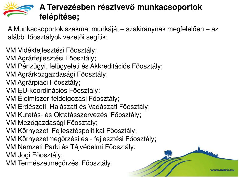 Főosztály; VM Élelmiszer-feldolgozási Főosztály; VM Erdészeti, Halászati és Vadászati Főosztály; VM Kutatás- és Oktatásszervezési Főosztály; VM Mezőgazdasági Főosztály; VM