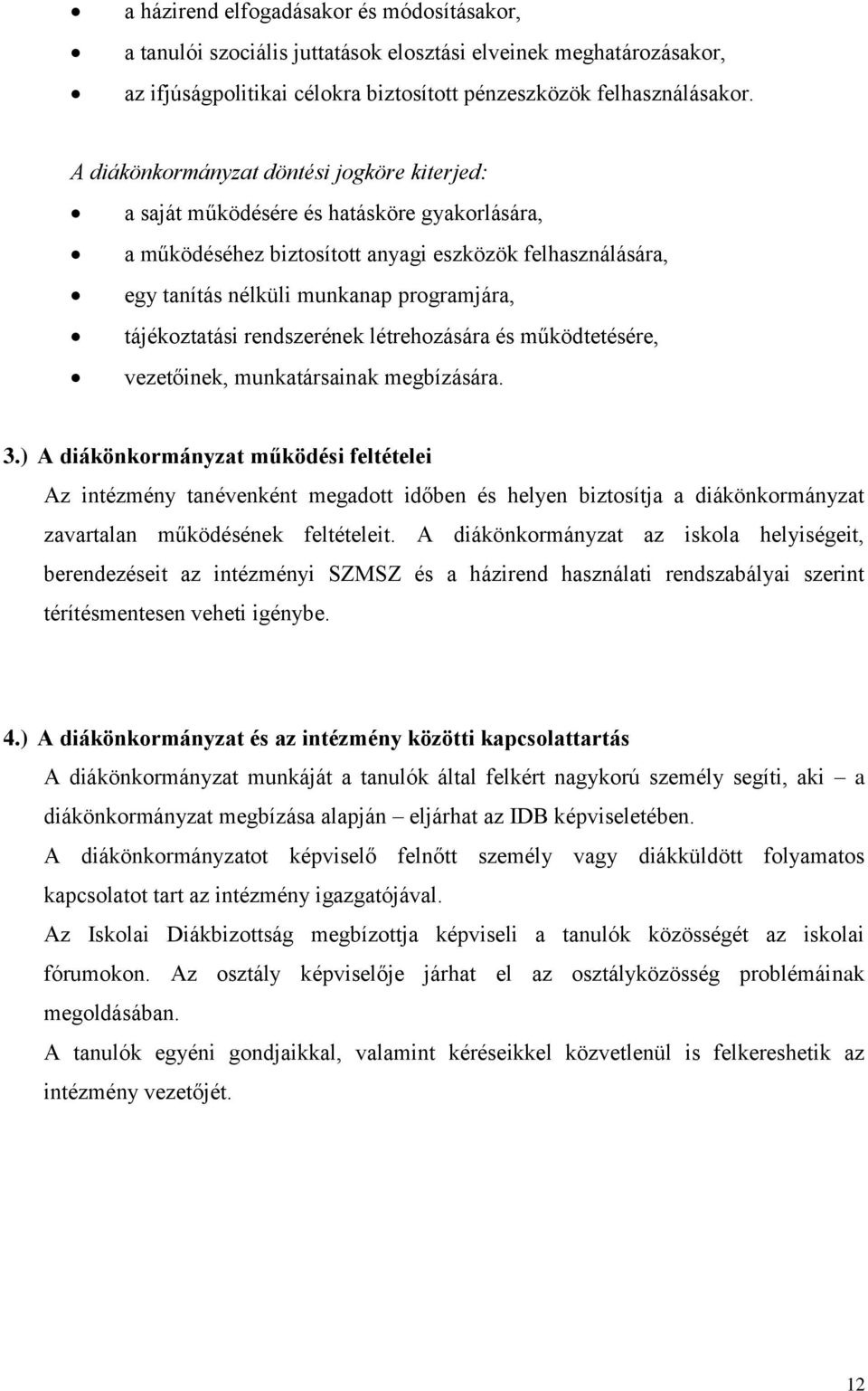 tájékoztatási rendszerének létrehozására és működtetésére, vezetőinek, munkatársainak megbízására. 3.