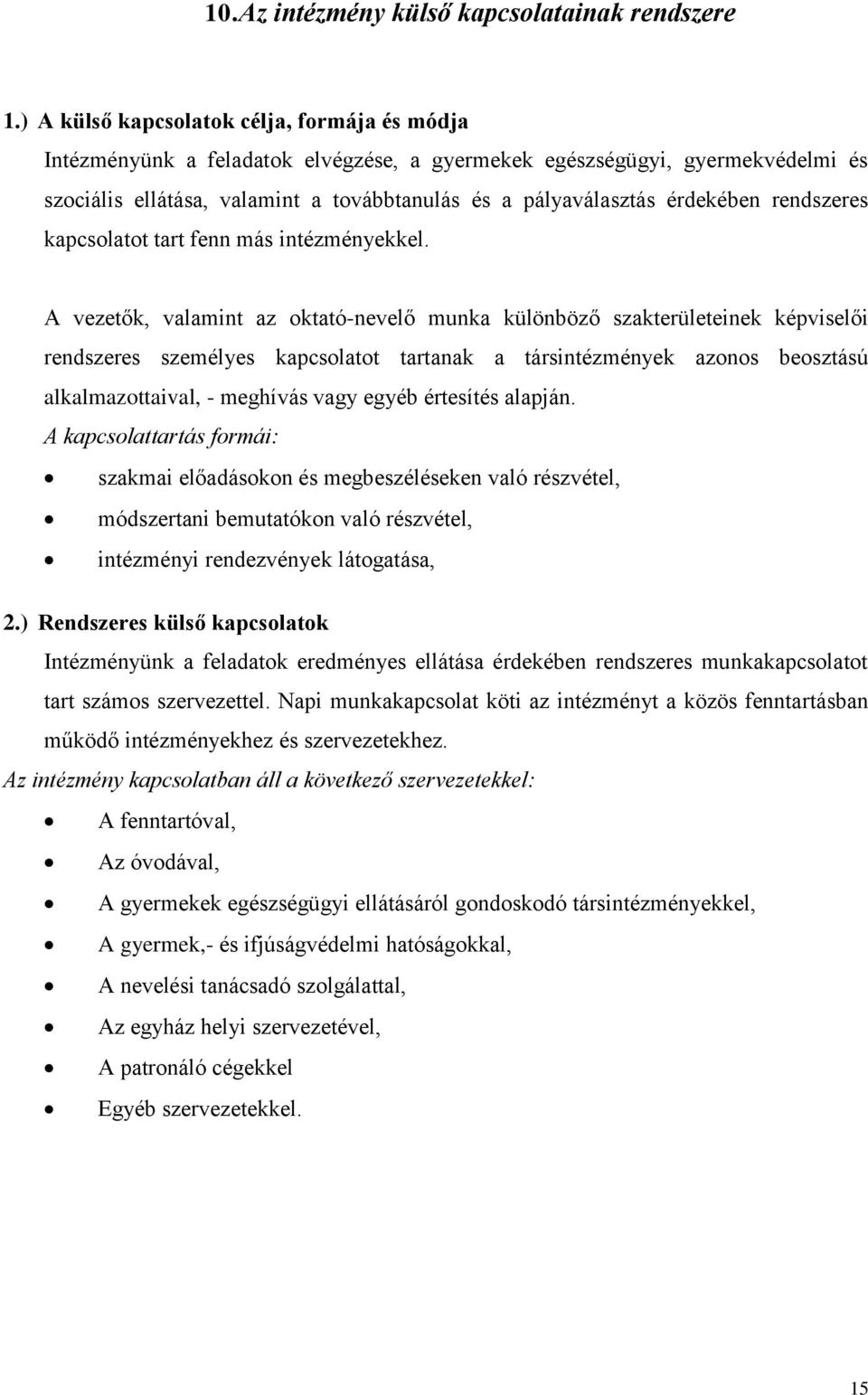 érdekében rendszeres kapcsolatot tart fenn más intézményekkel.