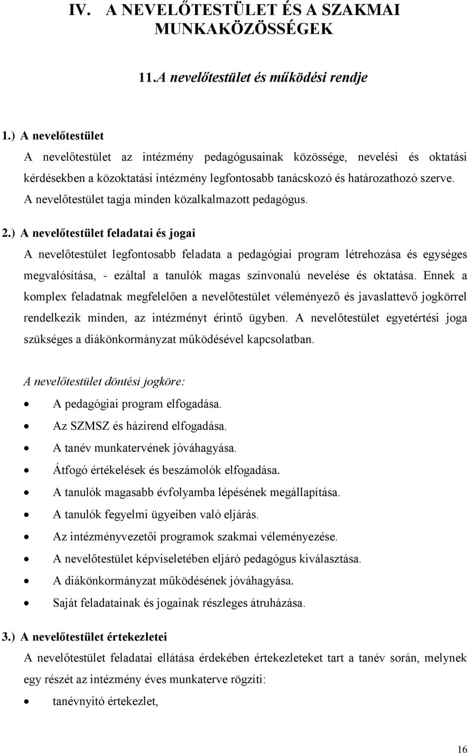 A nevelőtestület tagja minden közalkalmazott pedagógus. 2.