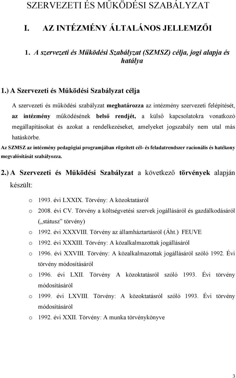 vonatkozó megállapításokat és azokat a rendelkezéseket, amelyeket jogszabály nem utal más hatáskörbe.