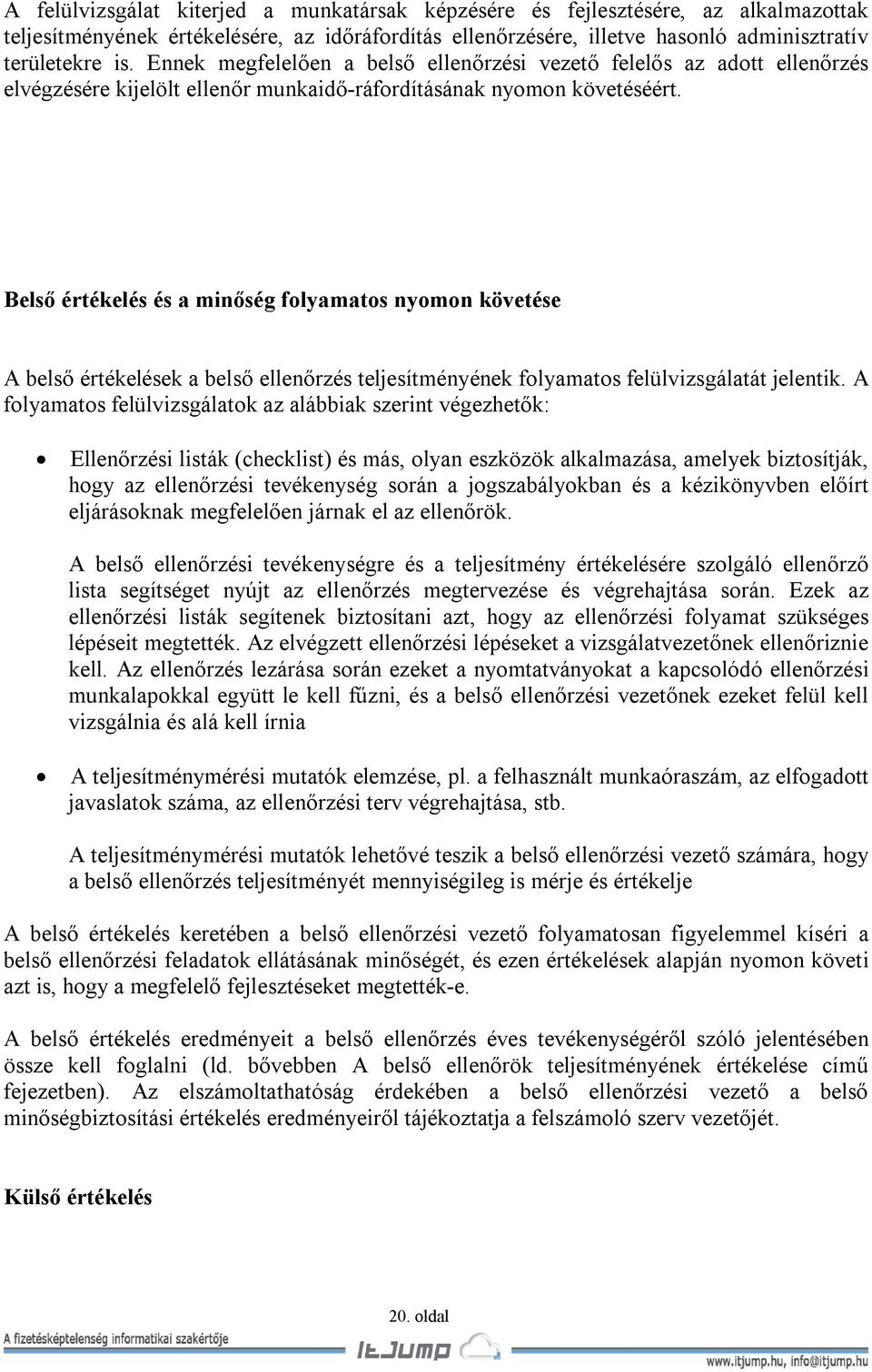 Belső értékelés és a minőség folyamatos nyomon követése A belső értékelések a belső ellenőrzés teljesítményének folyamatos felülvizsgálatát jelentik.