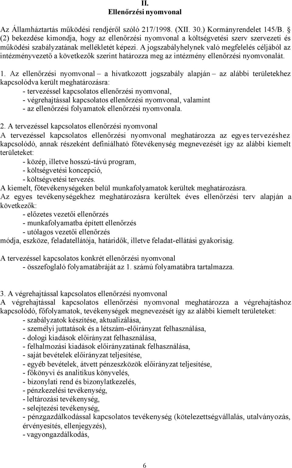 A jogszbályhelynek vló megfelelés céljából z intézményvezető következők szerint htározz meg z intézmény ellenőrzési nyomvonlát. 1.