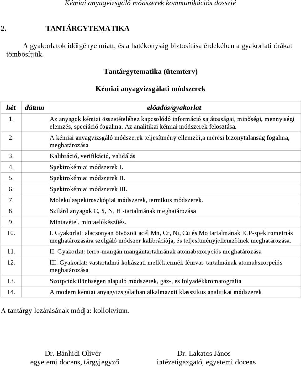 Az anyagok kémiai összetételéhez kapcsolódó információ sajátosságai, minőségi, mennyiségi elemzés, speciáció fogalma. Az analitikai kémiai módszerek felosztása. 2.