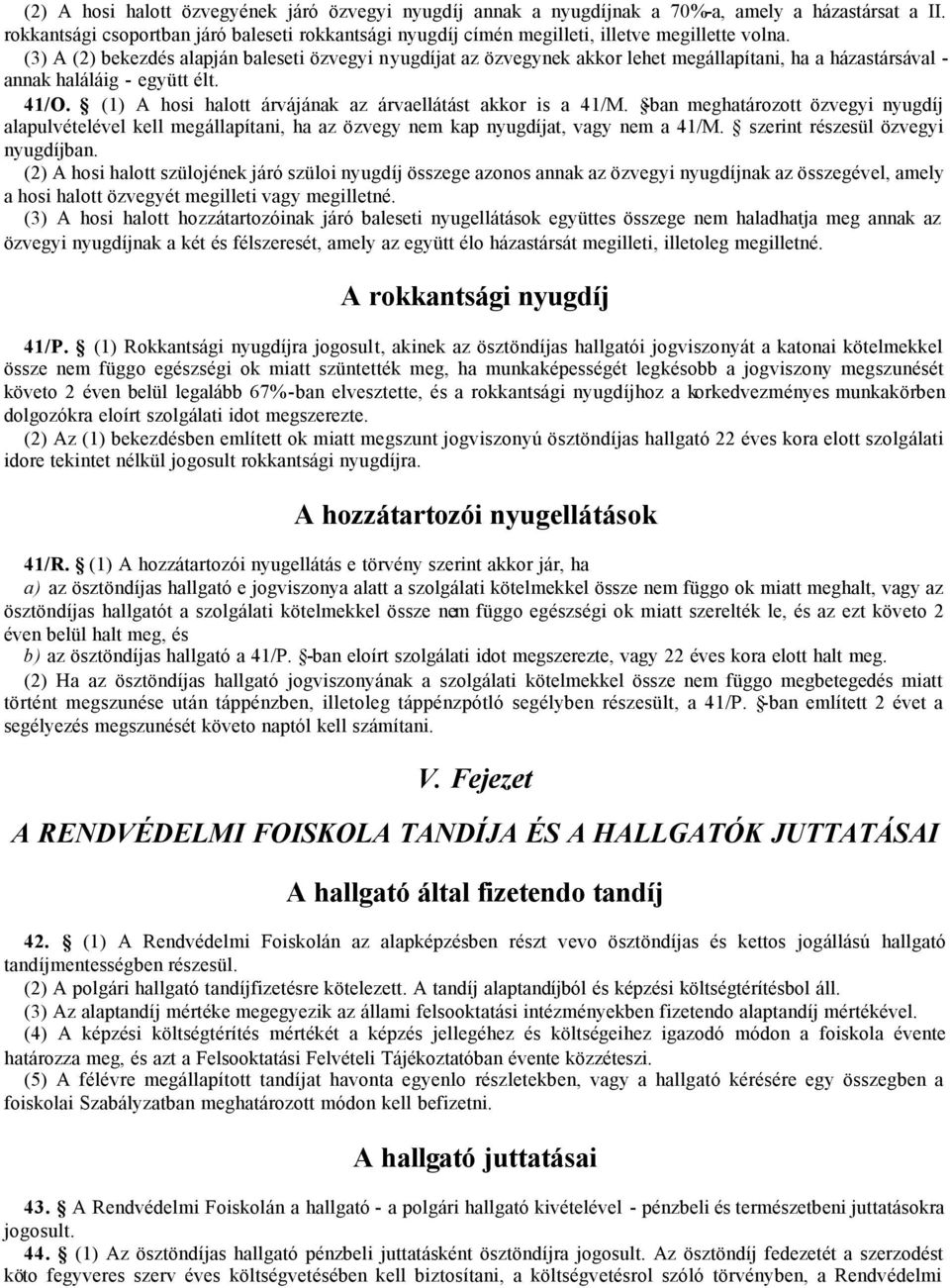 (3) A (2) bekezdés alapján baleseti özvegyi nyugdíjat az özvegynek akkor lehet megállapítani, ha a házastársával - annak haláláig - együtt élt. 41/O.