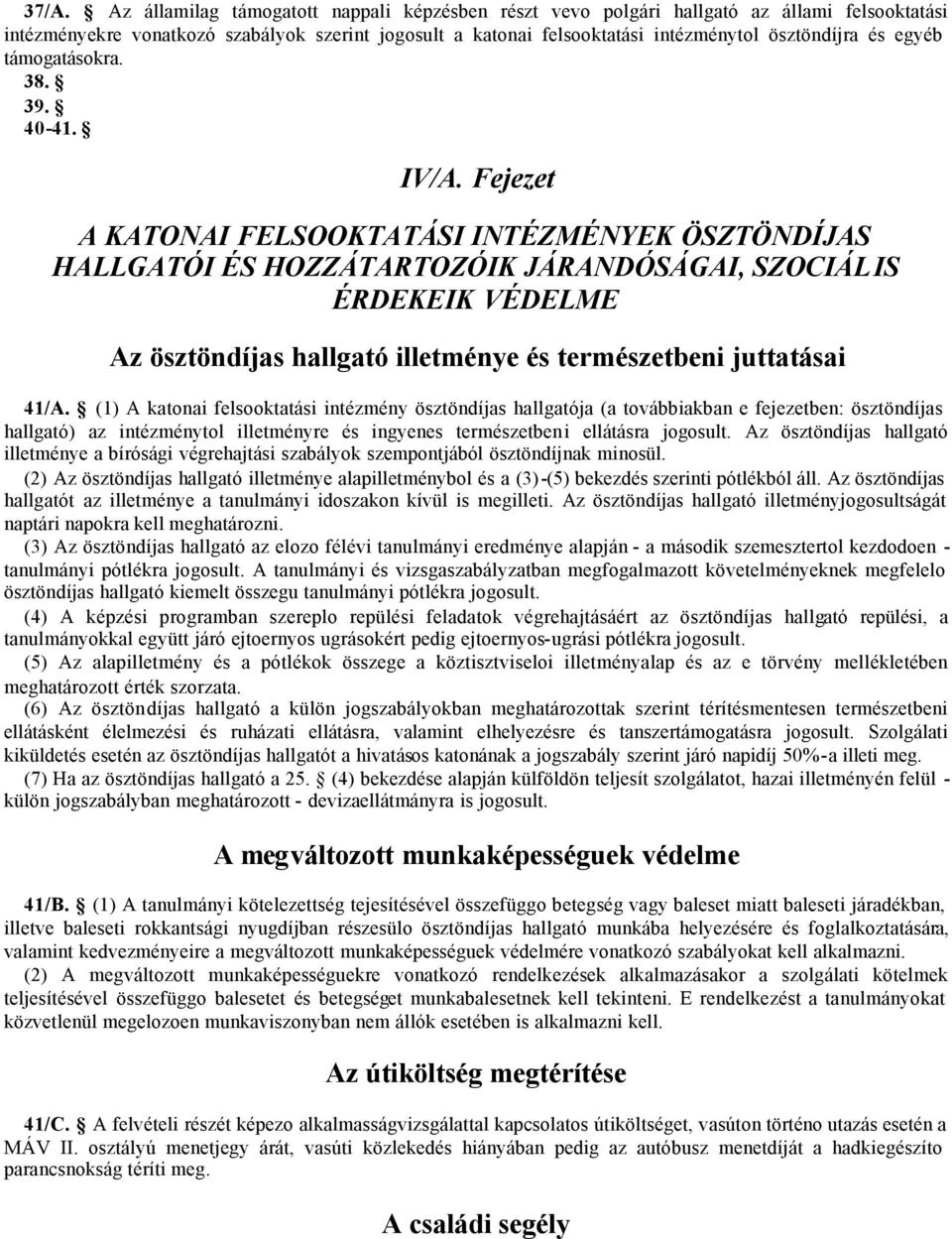 Fejezet A KATONAI FELSOOKTATÁSI INTÉZMÉNYEK ÖSZTÖNDÍJAS HALLGATÓI ÉS HOZZÁTARTOZÓIK JÁRANDÓSÁGAI, SZOCIÁLIS ÉRDEKEIK VÉDELME Az ösztöndíjas hallgató illetménye és természetbeni juttatásai 41/A.