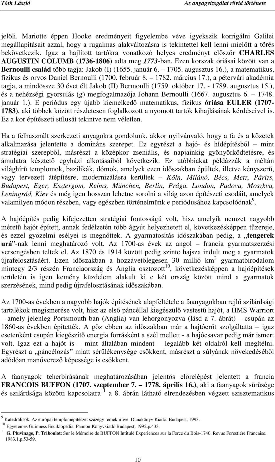 YRQDWNR]y KHO\HV HUHGPpQ\W HOV] U CHARLES AUGUSTIN COLUMB (1736-1806) adta meg 1773-ban. Ezen korszak óriásai között van a Bernoulli család több tagja: Jakob (I) (1655. január 6. 1705. augusztus 16.
