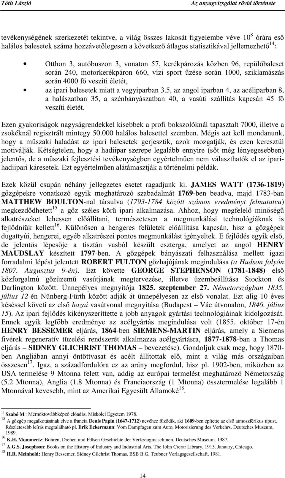 miatt a vegyiparban 3.5, az angol iparban 4, az acéliparban 8, a halászatban 35, a V]pQEiQ\iV]DWEDQ D YDV~WL V]iOOtWiV NDSFViQ I veszíti életét.