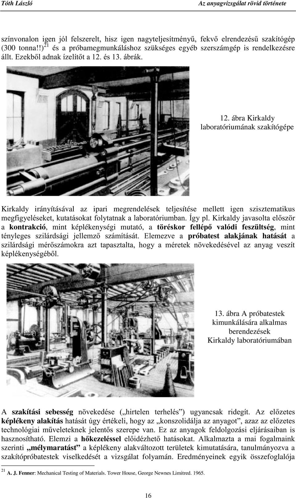ábra Kirkaldy laboratóriumának szakítógépe Kirkaldy irányításával az ipari megrendelések teljesítése mellett igen szisztematikus PHJILJ\HOpVHNHWNXWDWiVRNDWIRO\WDWQDNDODERUDWyULXPEDQËJ\SO.